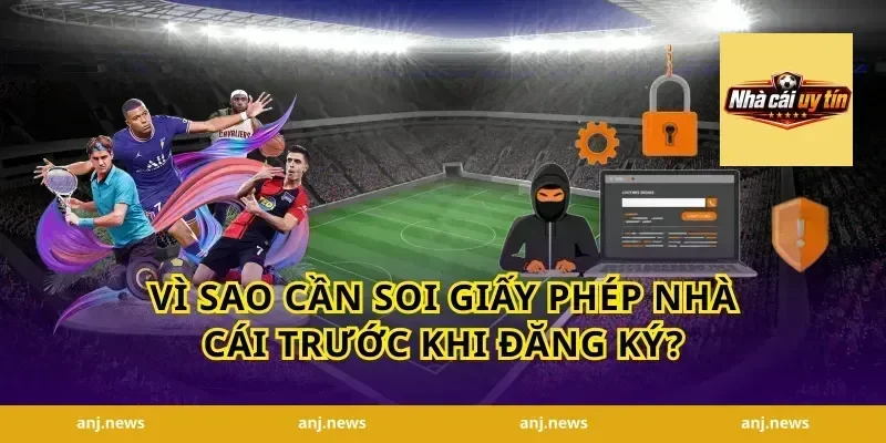 Vì Sao Cần Soi Giấy Phép Nhà Cái Trước Khi Đăng Ký?