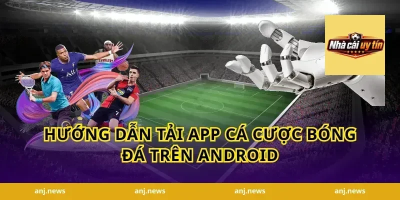 Hướng Dẫn Tải App Cá Cược Bóng Đá Trên Android