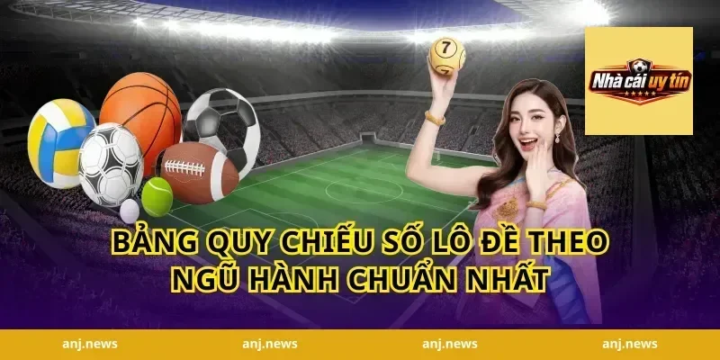 Bảng Quy Chiếu Số Lô Đề Theo Ngũ Hành Chuẩn Nhất