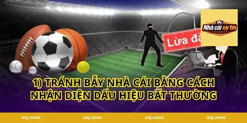 1) tránh bẫy nhà cái bằng cách nhận diện dấu hiệu bất thường