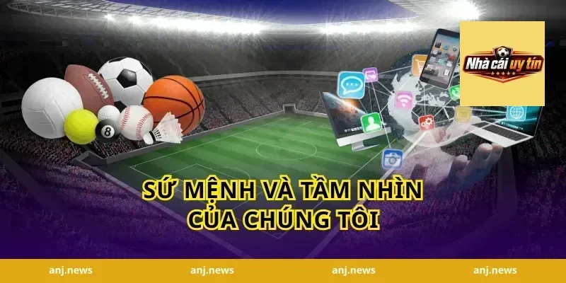Sứ Mệnh và Tầm Nhìn của Chúng Tôi